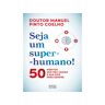 Livro Seja Um Super-humano! :de Doutor Manuel Pinto Coelho