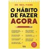 Livro O Hábito De Fazer O Agora De Neil Fiore