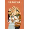 Livro A Magia Das Flores De B.k. Borison