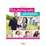 EYROLLES Etre Photographe Portraitiste 2�me Edition