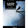 EYROLLES Les Secrets de la Macro Cr�ative 2�me Edition