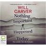 Bolinda Publishing Livro nothing important happened today de will carver (inglês)