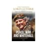 Bloomsbury Publishing Plc Livro peace, war and whitehall de lord charles guthrie (inglês)
