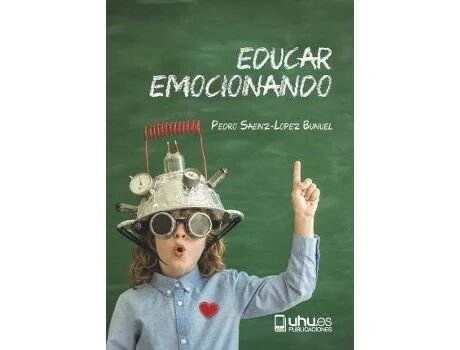 Universidad De Huelva Livro Educar emocionando : propuesta para la (r)evolución en las aulas del siglo XXI de Pedro Sáenz-López Buñuel (Espanhol)
