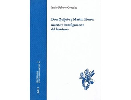 Univ.Alcala Henares Livro Don Quijote Y Martín Fierro: Muerte Y Transfiguración Del Heroismo de Javier Roberto Gonzalez (Espanhol)