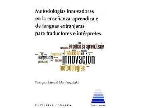Comares Livro Metodologías Innovadoras En La Enseñanza-Aprendizaje De Lenguas Extranjeras Para Traductores E Intérpretes de Tanagua Barcelo Martinez (Espanhol)