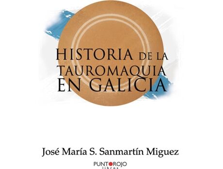 Livro Historia de la Tauromaquia en Galicia de José María S. Sanmartín Miguez (Espanhol - 2019)