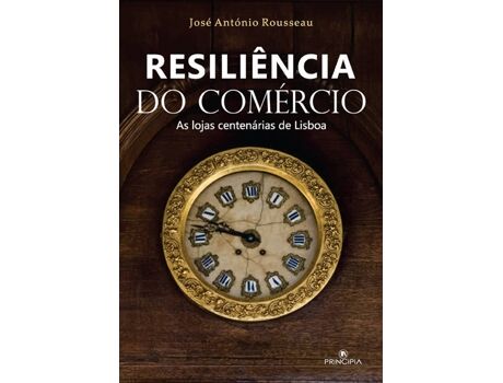 Livro Resiliência Do Comércio - As Lojas Centenárias Lisboa de Jose Antonio Rousseau (Português)