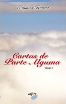 Livro Cartas De Parte Alguma - Tomo I de Raymond Bernard (Português)