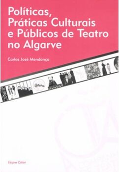 Livro Políticas, Práticas Culturais E Públicos De Teatro No Algarve de Carlos José Rodrigues Mendonça (Português)