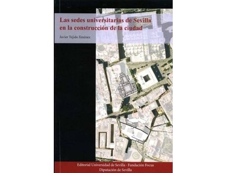 Diputacion De Sevilla Livro Las Sedes Universitarias De Sevilla En La Construccion De La de Javier Tejido Jimenez (Espanhol)