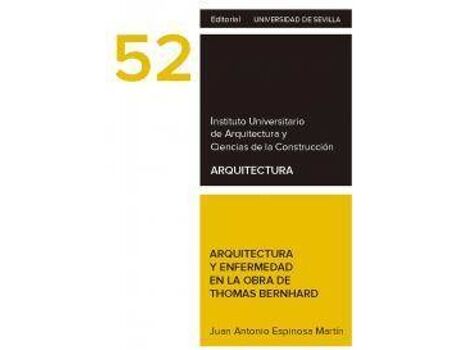 Editorial Universidad De Sevilla-Secretariado De Publicaciones Livro Arquitectura y enfermedad en la obra de Thomas Bernhard de Juan Antonio Espinosa Martín (Espanhol)