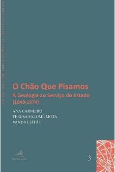 Livro O Chão Que Pisamos - A Geologia Ao Serviço Do Estado (1848-1974) de Ana Carneiro (Português)