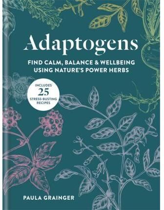 Medicină & Inginerie medicală Adaptogens : Harness the power of superherbs to reduce stress & restore calm