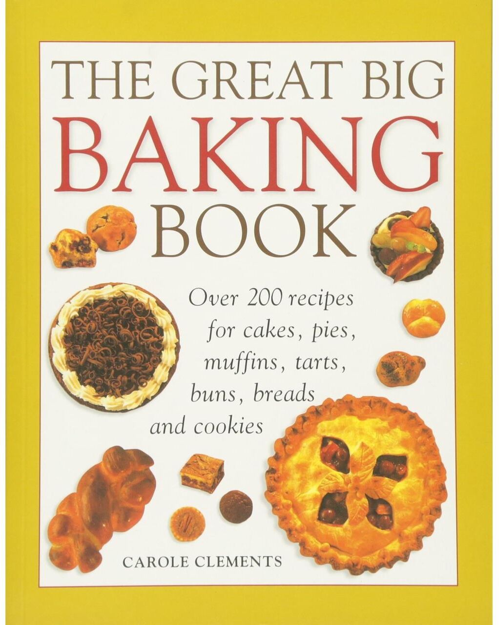 Gastronomie THE GREAT BIG BAKING BOOK: Over 200 Recipes For Cakes, Pies, Muffins, Tarts, Buns, Breads And Cookies