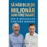 Per H Börjesson Så här blir du miljonär som företagare (häftad)