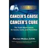 Walker, Morton Cancer's Cause, Cancer's Cure: The Truth about Cancer, Its Causes, Cures, and Prevention