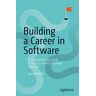 Heller, Daniel Building a Career in Software: A Comprehensive Guide to Success in the Software Industry