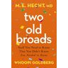 Hecht, Dr M E Two Old Broads: Stuff You Need to Know That You Didn't Know You Needed to Know