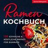 Yuma Kobayashi Ramen Kochbuch: 130 einfache und köstliche Ramen für zuhause