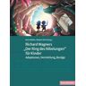 Richard Wagners "Der Ring des Nibelungen" für Kinder: Adaptionen, Vermittlung, Bezüge