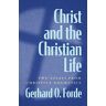 Forde, Gerhard O. Christ and the Christian Life: Two Essays from Christian Dogmatics