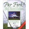 Par Fork! the Golf Resort Cookbook: A Gourmet Guide to Top U.S. Golf Resorts