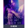 Don’t touch the art, touch me - Erotic Short Story, E-bok