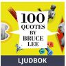 100 Quotes by Bruce Lee, Ljudbok