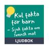 Kul fakta för barn: Sjuk fakta om svensk mat, Ljudbok