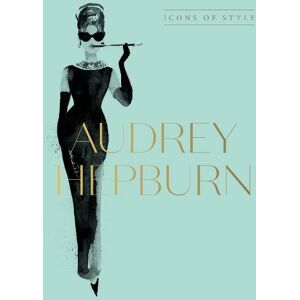 HarperCollins Publishers (Australia) Pty Ltd Audrey Hepburn: Icons Of Style, For Fans Of Megan Hess, The Little Books Of Fashion And The Complete Catwalk Collections