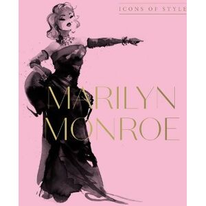 HarperCollins Publishers (Australia) Pty Ltd Marilyn Monroe: Icons Of Style, For Fans Of Megan Hess, The Little Books Of Fashion And The Complete Catwalk Collections