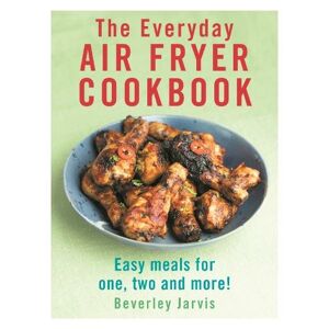 Ebury Publishing The Everyday Air Fryer Cookbook: Easy Meals For 1, 2 And More!