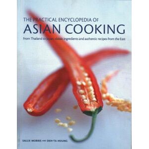 Anness Publishing The Asian Cooking, Practical Encyclopedia Of: From Thailand To Japan, Classic Ingredients And Authentic Recipes From The East