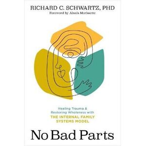 Unbranded No Bad Parts: Healing Trauma and Restoring Wholeness with the Internal Family Sy