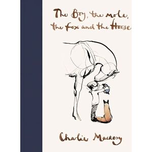 The Boy, The Mole, The Fox and The Horse by Charlie Mackesy - Ages 6+ - Hardback Ebury Publishing