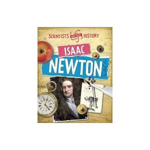 Scientists Who Made History: Isaac Newton