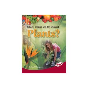 PM Ruby: Where Would we be Without Plants? (PM Plus Non-fiction) levels 27,28 x 6