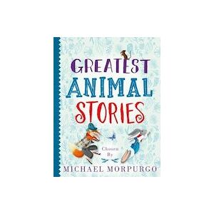 Greatest Animal Stories Chosen by Michael Morpurgo