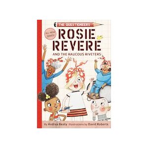 The Questioneers #1: Rosie Revere and the Raucous Riveters