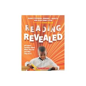 Scholastic Professional: Reading Revealed: 50 Expert Teachers Share What They Do and Why They Do It