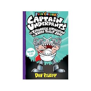Captain Underpants #11: Captain Underpants and the Tyrannical Retaliation of the Turbo Toilet 2000 Full Colour
