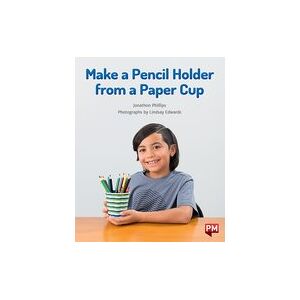Make a Pencil Holder From a Paper Cup (PM Non-fiction) Level 17 x 6