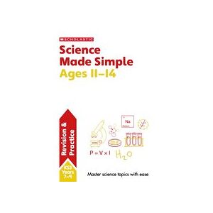 Science Made Simple: Science Revision and Practice Ages 11-14