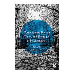 Routledge Contemporary Bionian Theory and Technique in Psychoanalysis