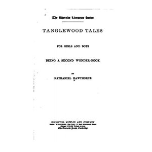 Antique Tanglewood Tales for Girls and Boys, Being a Second Wonder-book