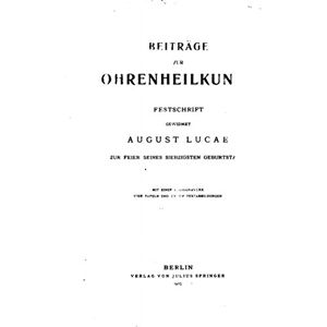 Antique Beiträge Zur Ohrenheilkunde, Festschrift Gewidmet August Lucae Zur Feier (German Edition)