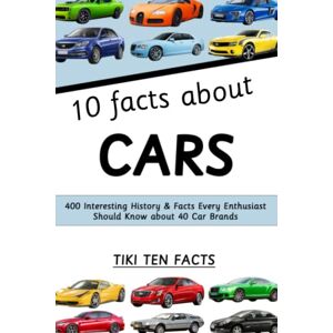 Antique 10 Facts about Cars: 400 Interesting History & Facts Every Enthusiast Should Know about 40 Car Brands