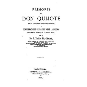 Antique Primores del Don Quijote en el Concepto Médico-Psicológico y Consideraciones Generales Sobre la Locura (Spanish Edition)
