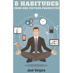 8 Habitudes pour une Vie Plus Productive (Série de Productivité t. 5) (French Edition)